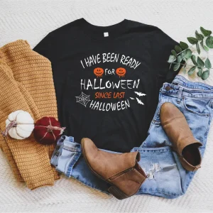 I Have Been Ready For Halloween Since Last Classic Shirt