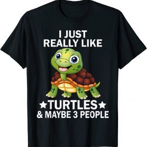 I Just Really Like Turtles and Maybe 3 People Sea Animal 2022 Shirt