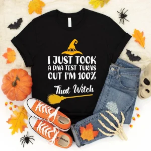 I Just Took A DNA Test Turns Out I'm 100% That Witch Halloween 2022 Shirt