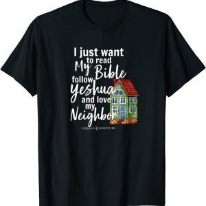 I Just Wanna Read My Bible, follow Yeshua,& Love My Neighbor T-Shirt