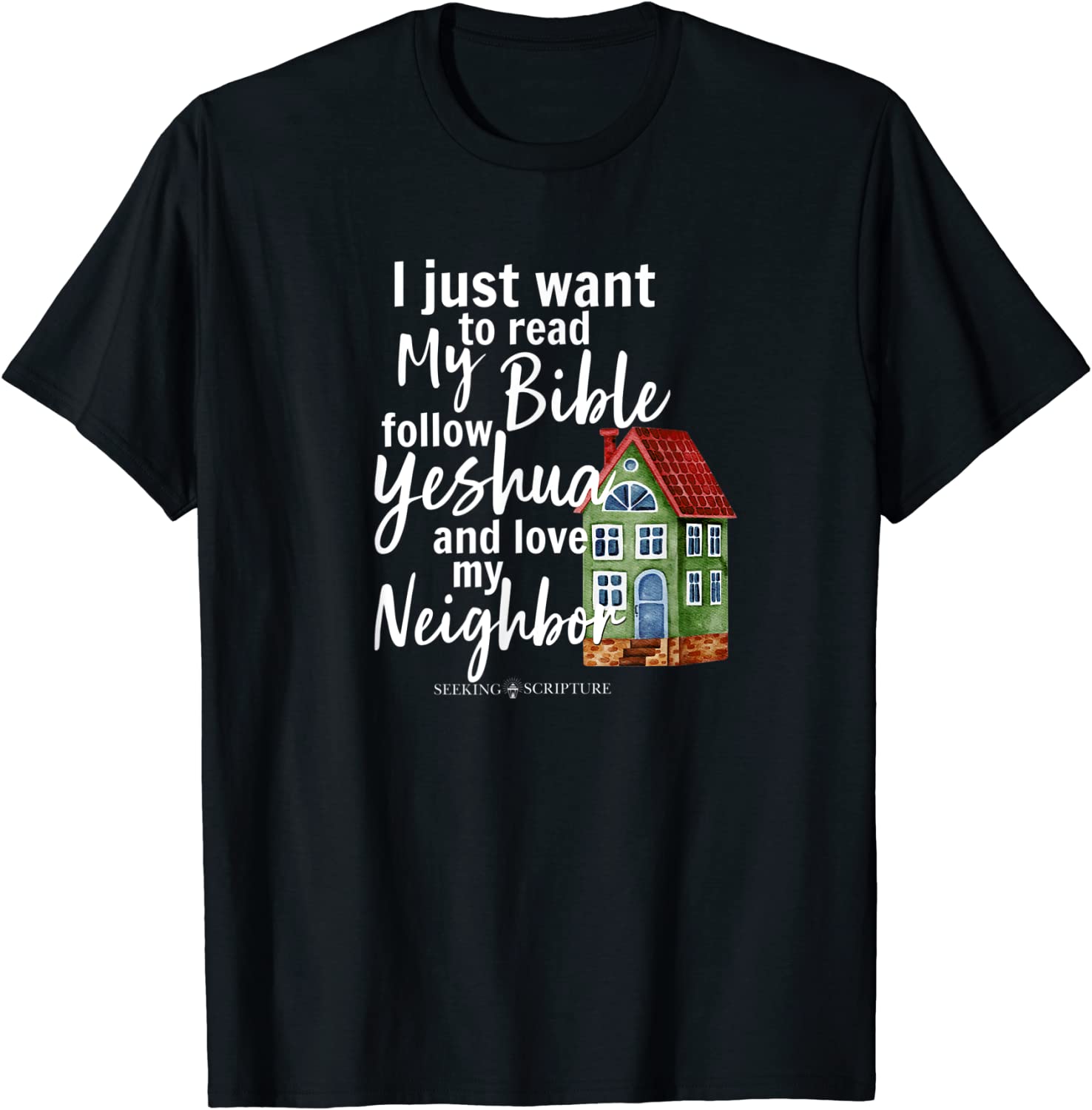 I Just Wanna Read My Bible, follow Yeshua,& Love My Neighbor T-Shirt