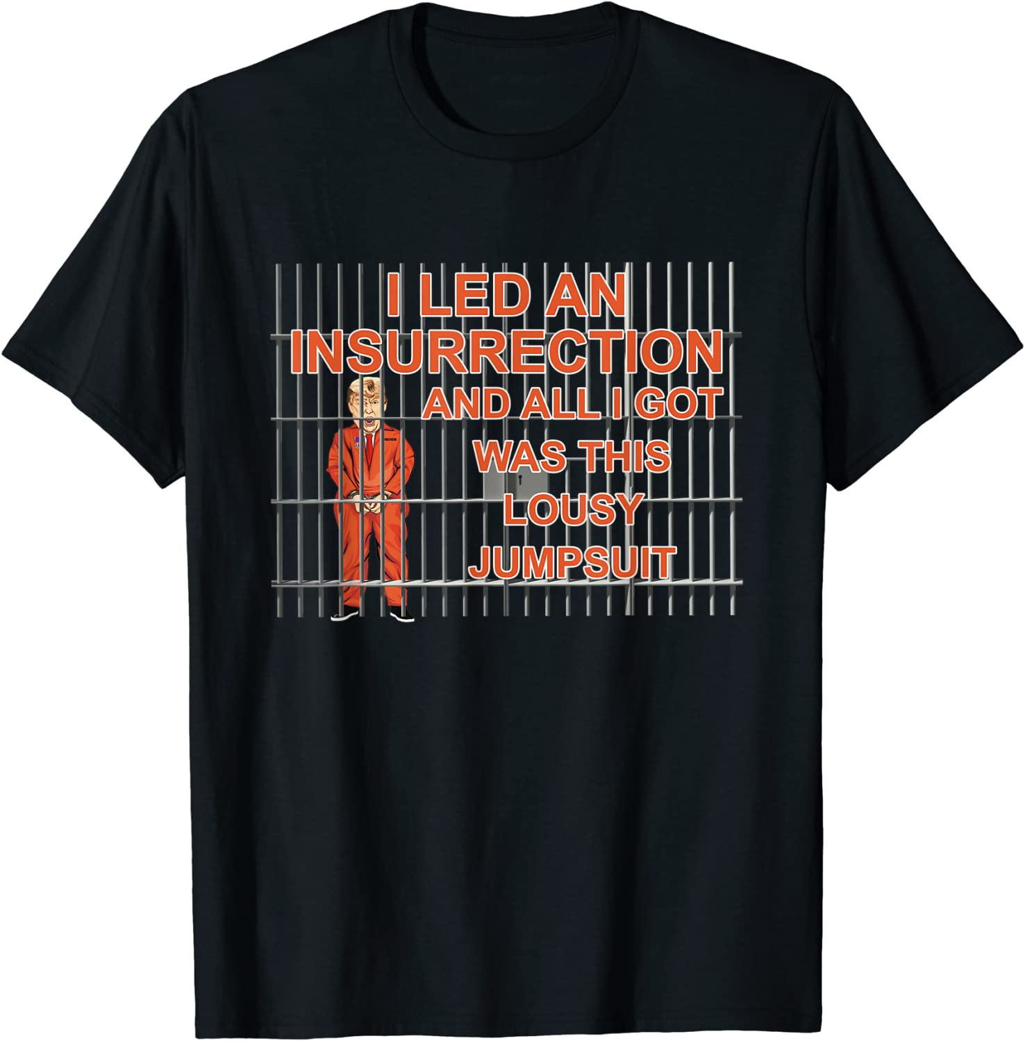 I Led A Insurrection &All I Got Was This Lousy Jumsuit Trump 2022 Shirt