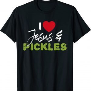 I Love Pickles & Jesus Pickle Vegetable Farming Vegetarian Classic Shirt