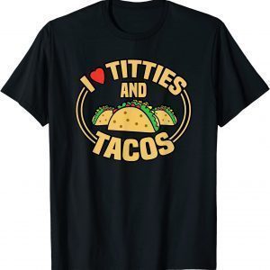 I Love Titties and Tacos T-Shirt