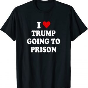 I Love Trump Going to Prison Jail Treason Tre45on Espionage Tee Shirt