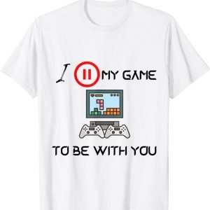 I Paused My Game to be with you Video Gamer Humor Joke Classic Shirt
