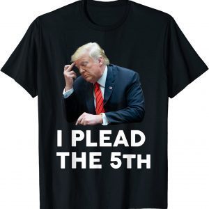 I Plead The 5th - Trump Pleads The Fifth Trump Classic Shirt