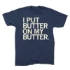 I Put Butter on my Butter 2022 Shirt