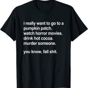 I Really Want To Go To A Pumpkin Patch Watch Horror Movies T-Shirt