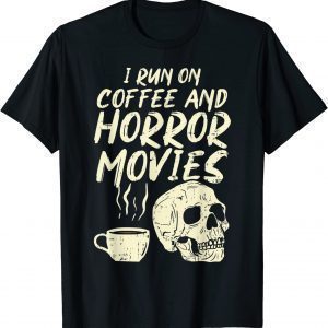 I Run Coffee Horror Movies Skull Skeleton Halloween 2023 Shirt
