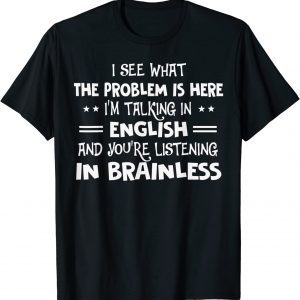 I See What The Problem Is Here I’m Talking In English And 2022 Shirt