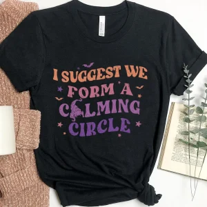 I Suggest We Form A Calming Circle Mary Sanderson Hocus Pocus Halloween 2023 Shirt