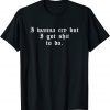 I Wanna Cry But I Got Shit To Do 2022 Shirt