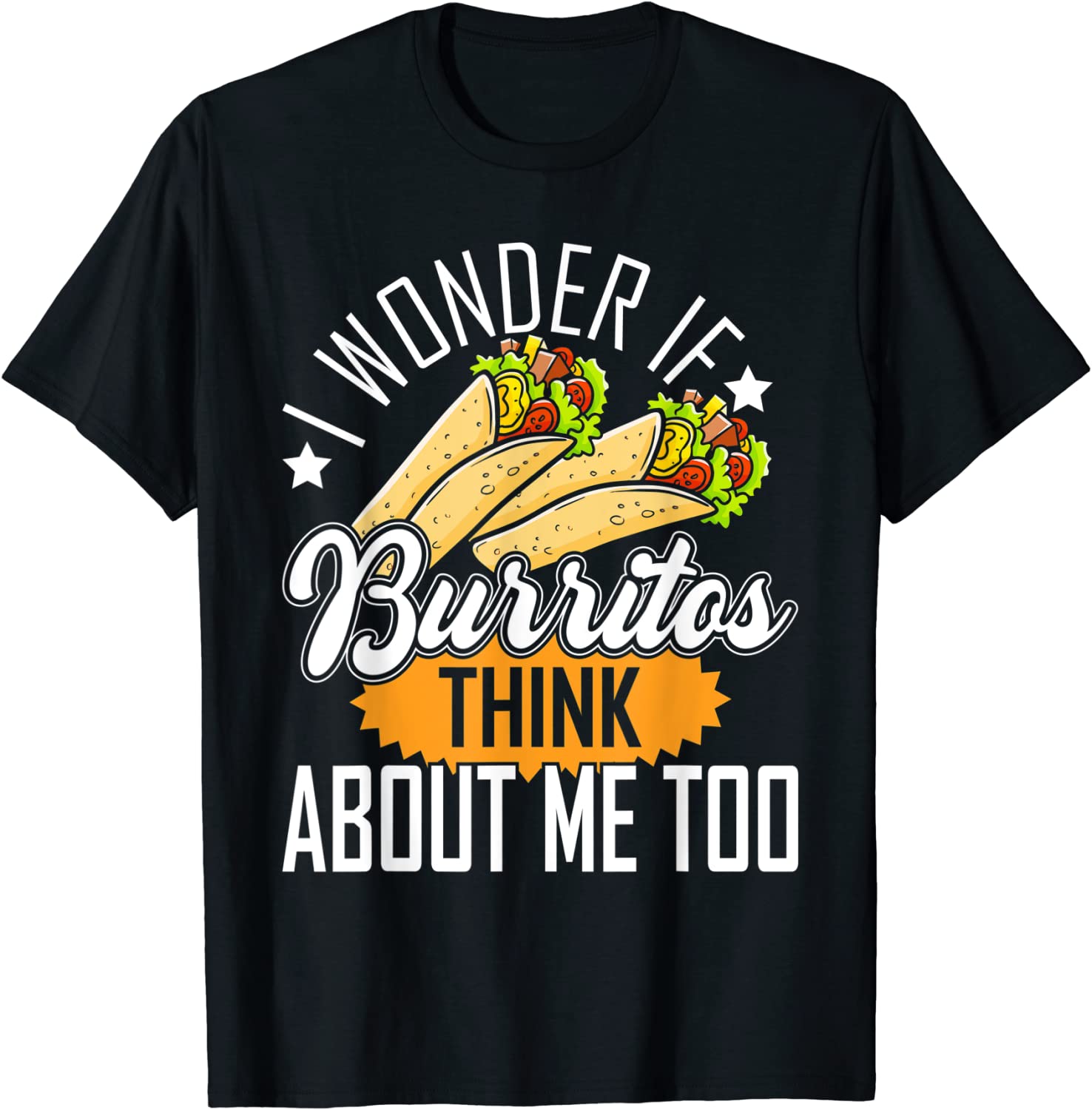 I Wonder If Burritos Think About Me Too Classic Shirt