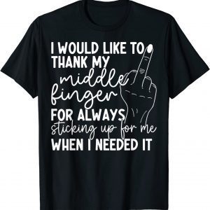 I Would Like To Thank My Middle Finger For Always Sticking 2022 Shirt