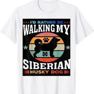 I Would Rather Be Walking My Siberian Husky Dog 2022 Shirt