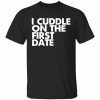 I cuddle on the first date Classic shirt