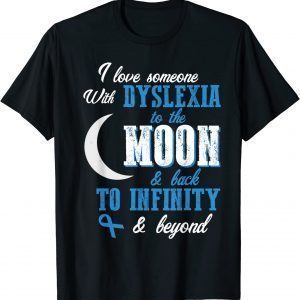 I love someone with dyslexia Awareness teacher Ideas support Classic Shirt