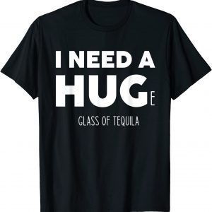 I need a huge glass of tequila Classic Shirt