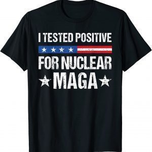 I tested positive for nuclear MAGA pro-Trump 2022 Shirt