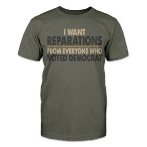 I want reparations from everyone who voted Democrat 2022 Shirt