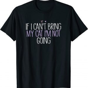 If I Can Bring My Cat I'M Not Going 2022 Shirt
