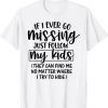 If I Ever Go Missing Just Follow My Kids They Can Find Me T-Shirt