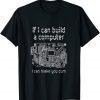 If I can build a computer I can make you cum 2022 Shirt