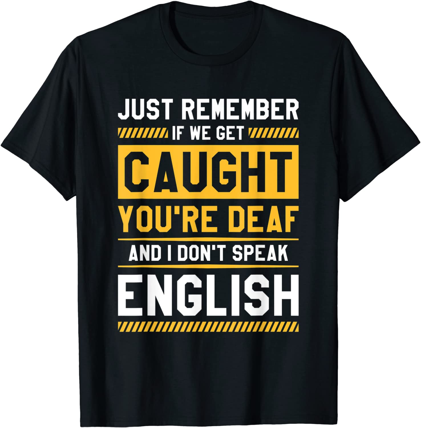 If We Get Caught You're Deaf And I Don't Speak English 2022 Shirt