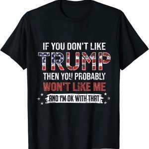 If You Don't Like Trump Then You Probably Won't Like Me 2024 T-Shirt