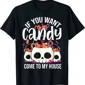 If You Want Candy Come To My House Halloween 2022 Shirt