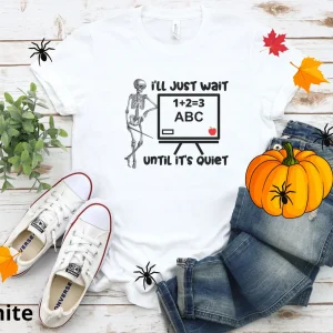 I'll just wait until it's Quiet Teacher Halloween 2023 Shirt