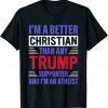 I'm A Better Christian Than Any Trump Supporter 2022 Shirt