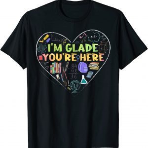 I'm Glad You're Here Teacher 2022 Shirt