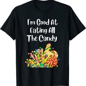 I'm Good At Eating All The Candy 2022 Shirt
