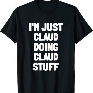I'm Just Claud Doing Claud Stuff 2022 Shirt