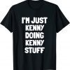 I'm Just Kenny Doing Kenny Stuff 2022 Shirt