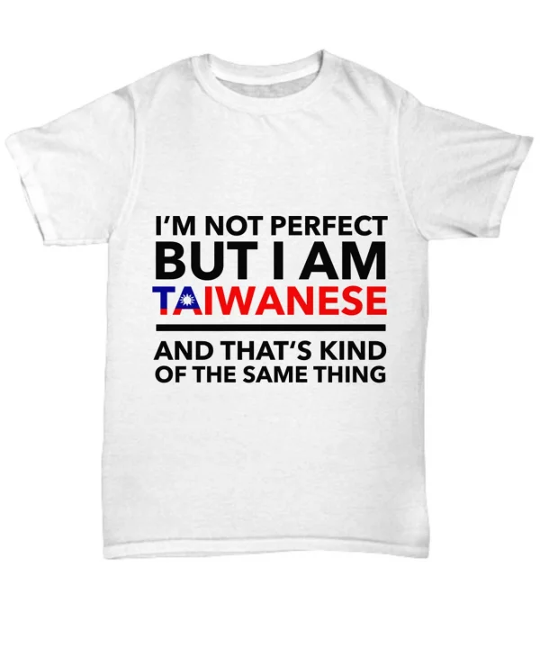 I'm Not Perfect But I Am Taiwanese And That's Kind Of The Same Thing Classic Shirt