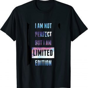 I'm Not Perfect But I'm Limited Edition Im I am so awesome 2022 Shirt