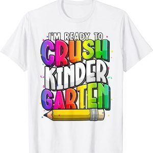 I'm Ready To Crush Kindergarten Teacher Back To School 2022 Shirt