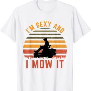 I'm Sexy and I Mow It 2022 Shirt