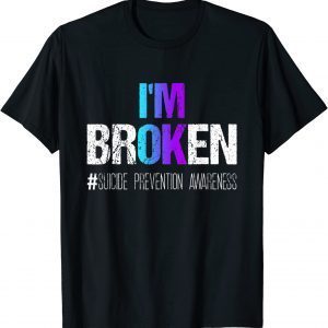 I'm broken Teal & Purple Ribbon Suicide Prevention Awareness 2022 Shirt