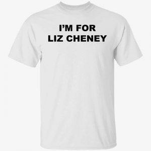 I’m for liz cheney Classic shirt