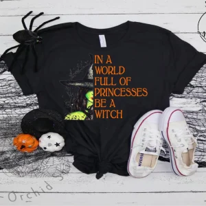 In A Full Of Princesses Be a Witch Halloween 2022 Shirt