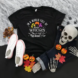 In A World Full Of Basic Witches Be A Nurse Halloween 2022 Shirt