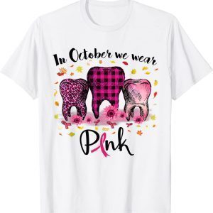 In October We Wear Pink Breast Cancer Dental Students 2022 Shirt
