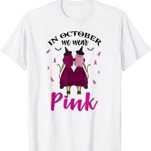 In October We Wear Pink Witches Breast Cancer Awareness Classic Shirt