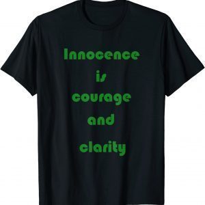 Innocence is courage and clarity 2022 Shirt