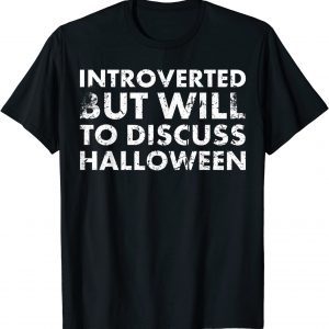 Introverted But Will To Discuss Halloween For Hallows' Day 2022 Shirt