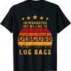 Introverted But Willing To Discuss Lug Bags Vintage 2022 Shirt